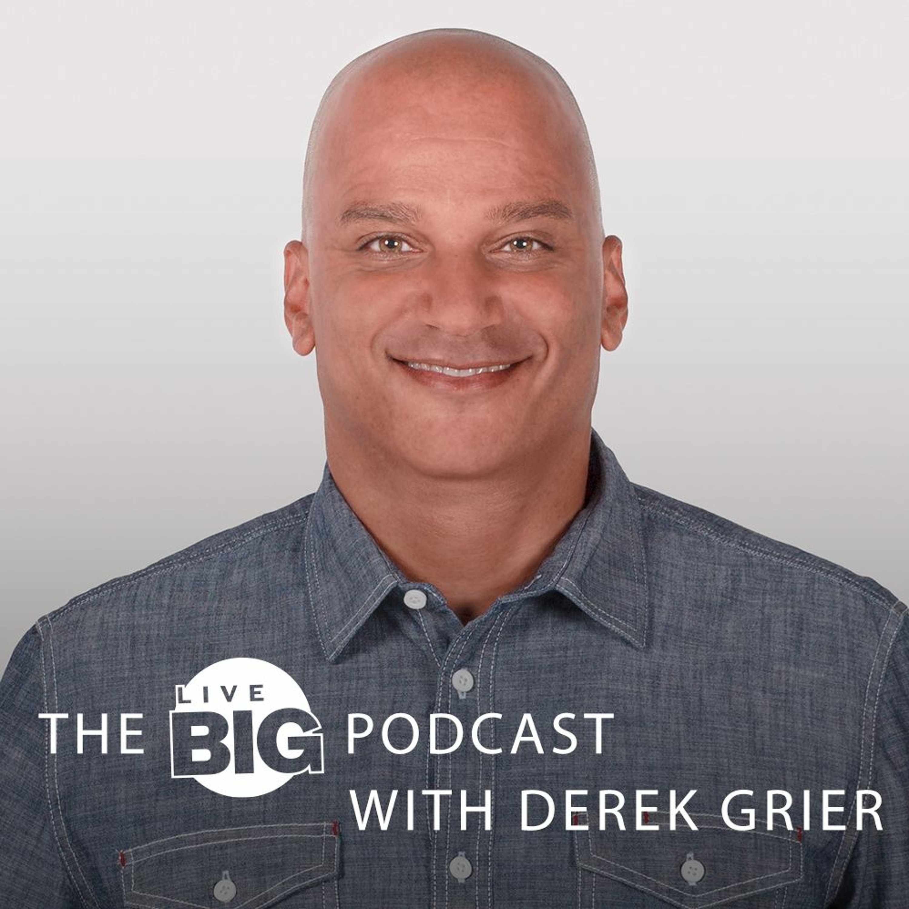 Dr. Derek Grier\'s Live Big Podcast