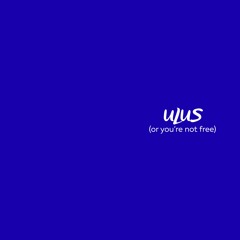 Ulus (or You're Not free)