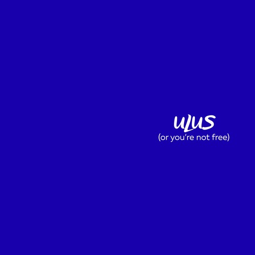 Ulus (or You're Not free)