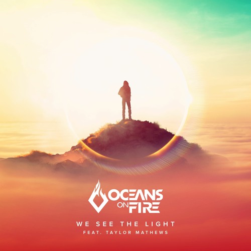Oceans On Fire feat. Taylor Mathews - We See The Light [FREE DOWNLOAD]