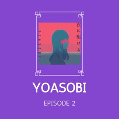 EPISODE 2 - Yoasobi