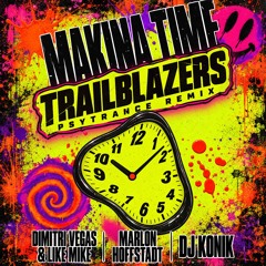 Dimitri Vegas, Marlon Hoffstadt, Konik - Makina Time (TRAILBLAZERS Psytrance Remix)