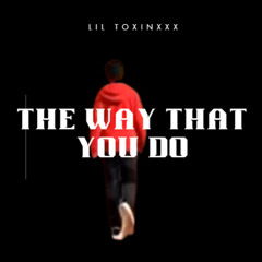 THE WAY THAT YOU DO