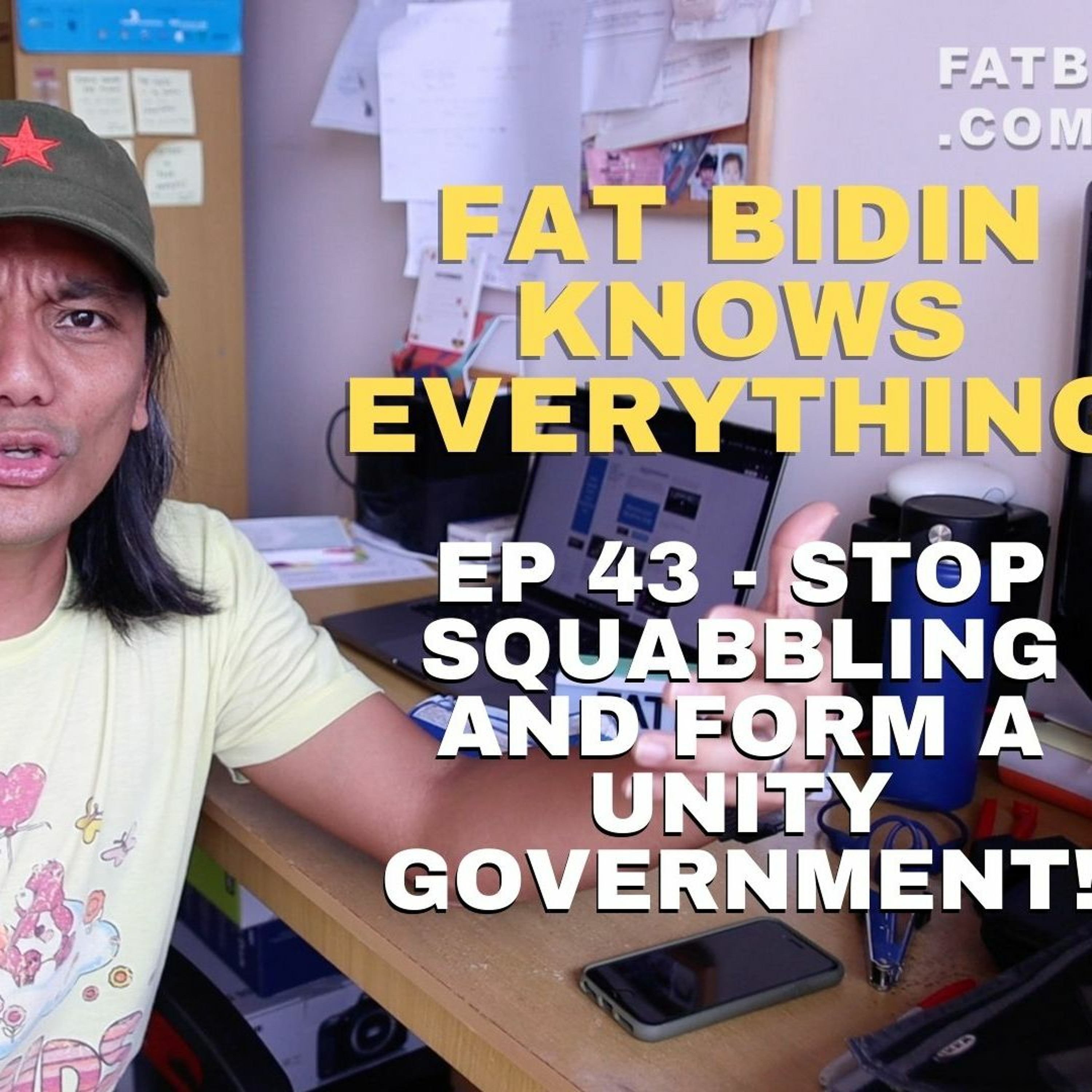 Fat Bidin Knows Everything (Ep 43) - Stop Squabbling And Form A Unity Government! episode artwork
