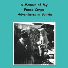 ACCESS PDF EBOOK EPUB KINDLE The Quiet Rebel: A Memoir of My Peace Corps Adventures in Bolivia by  P