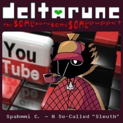 Spahmmi C. ~ A So-Called "Sleuth" ~ [Deltarune, The Same Same Same Same Puppet] (Original)