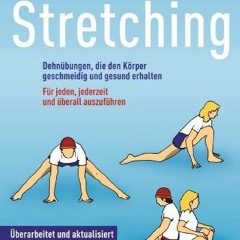 [PDF⚡️READ❤️ONLINE] Stretching: Dehnübungen. die den Körper geschmeidig und gesund erhalten - Für