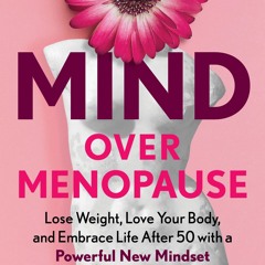 ✔ PDF ❤ FREE Mind Over Menopause: Lose Weight, Love Your Body, and Emb