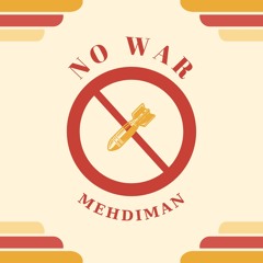 MEHDIMAN - NO WAR