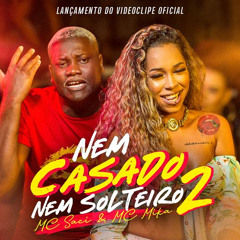 MC SACI & MIKA - NEM CASADO NEM SOLTEIRO 2 - ( ( DJ CAYOO ) )