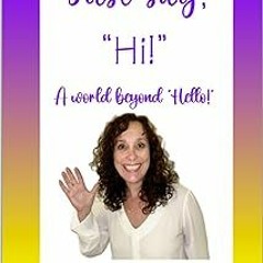 % Just say, "Hi!": A world beyond "Hello!" BY: Denise Schnitzer (Author) Edition# (Book(