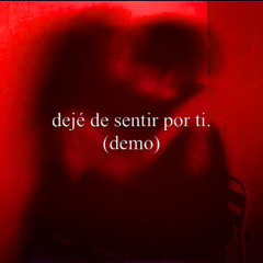 dejé de sentir por ti. (demo)