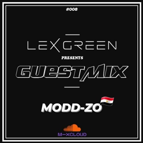 LEX GREEN presents GUESTMIX #008 - MODD-ZO (EG)