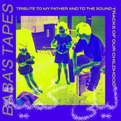 BABA'S TAPES – Tribute to my father and to North African & diasporas music
