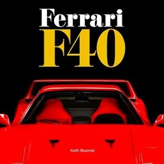 [Access] KINDLE 💔 Ferrari F40 by  Keith Bluemel [KINDLE PDF EBOOK EPUB]