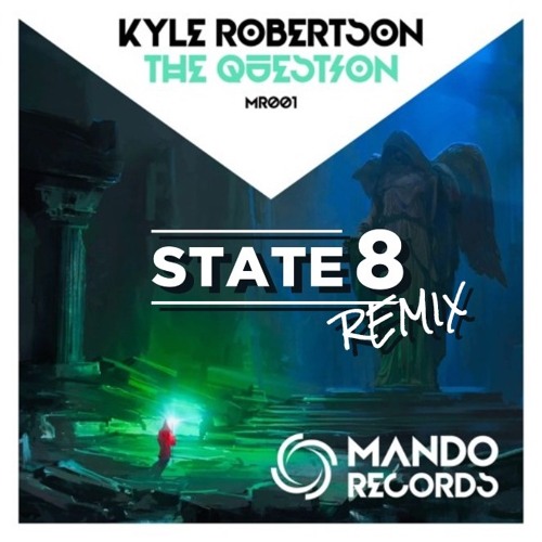 Kyle Robertson - The Question (STATE8 REMIX)
