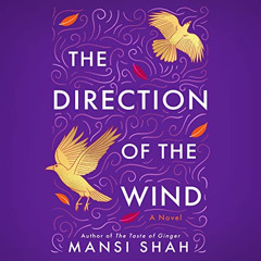 [Access] EBOOK 💛 The Direction of the Wind: A Novel by  Mansi Shah,Soneela Nankani,B