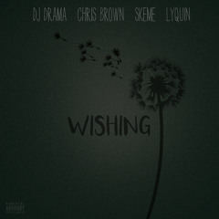 Wishing (feat. Skeme, Lyquin & Chris Brown)
