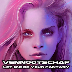 VENNOOTSCHAP - LET ME BE YOUR FANTASY (FREE DOWNLOAD)