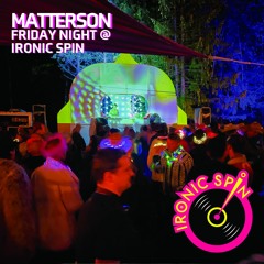 Matterson - Friday Night @ Ironic Spin [Otherworld 2022]