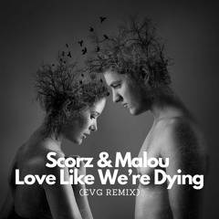 Scorz & Malou -Love Like We’re Dying(EvG Remix)