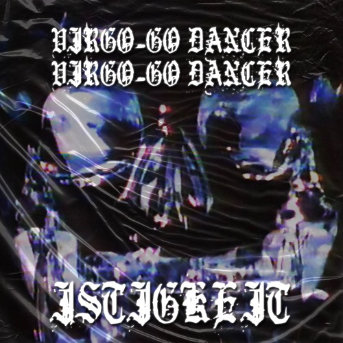 PREMIERE: ISTIGKEIT - VIRGO-GO DANCER [ISTIGKT 014]