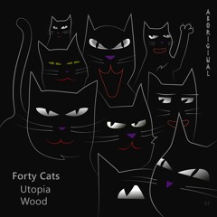 Forty Cats - Utopia (Original Mix) [ABORIGINAL]