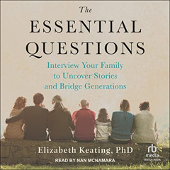 READ PDF 📭 The Essential Questions: Interview Your Family to Uncover Stories and Bri