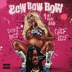 Bow Bow Bow (F My Baby Dad) (feat. Chief Keef)