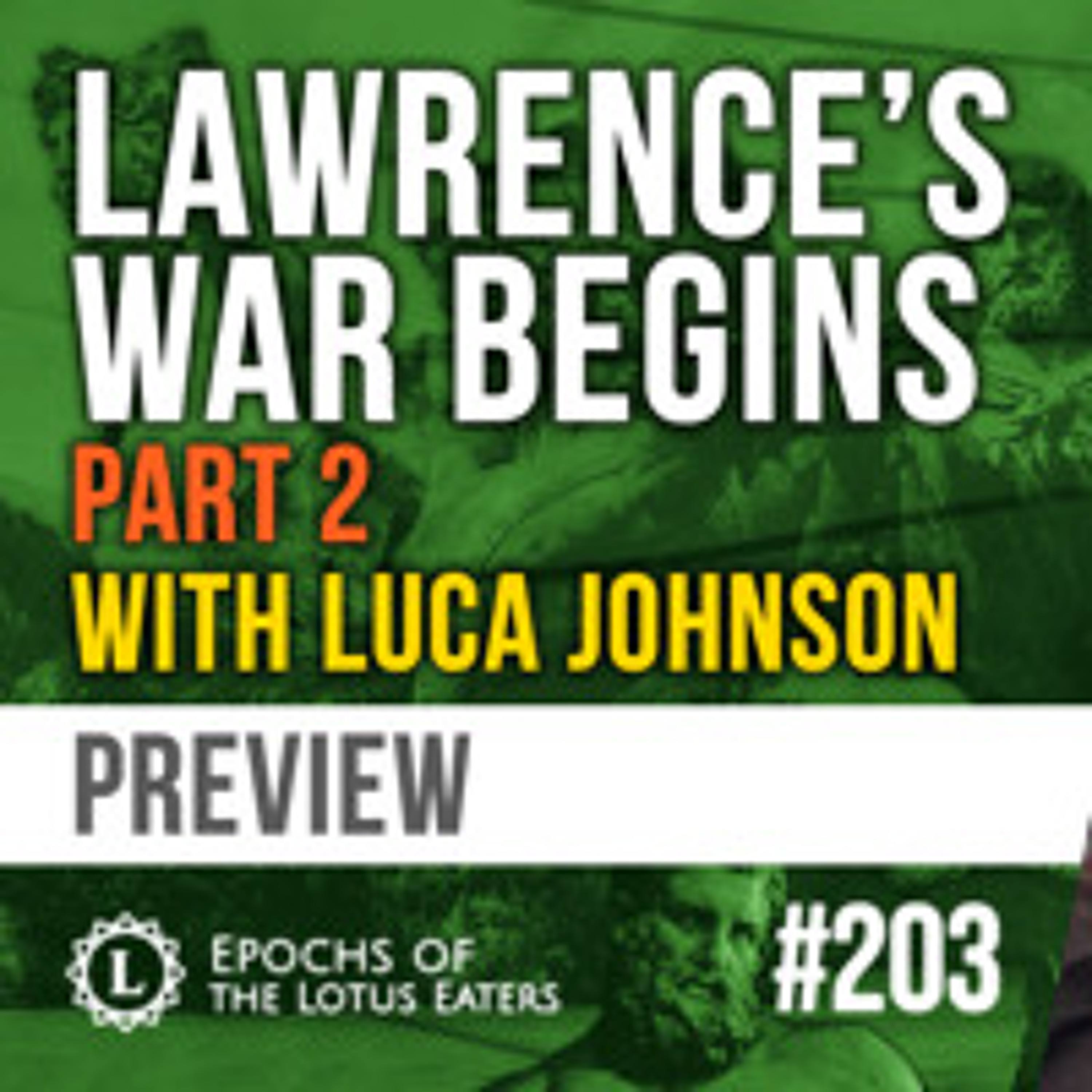 PREVIEW: Epochs #203 | Lawrence of Arabia with Luca Johnson: Part II