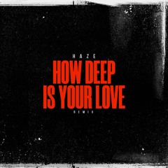 Calvin Harris & Disciples - How Deep is Your Love (Haze Remix)