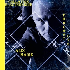 Alix Marie / Collation Electronique Podcast 026 (Continuous Mix)