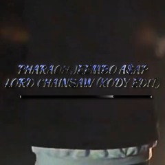 PHARAON JEEMBO A$AP - Lord Chainsaw (KODY edit)