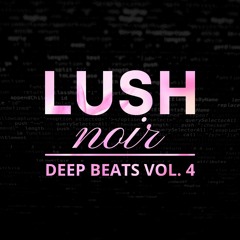LUSHnoir | Deep Beats Vol. 4