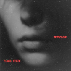Fugue State - Tetsclone