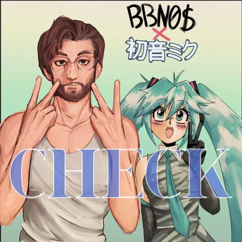Check (bbno$ x miku)