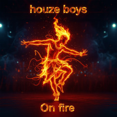 On Fire - HouZe Boys