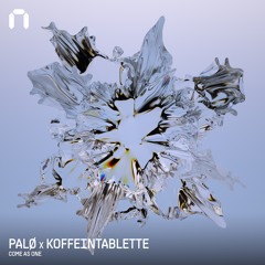 PALØ x Koffeintablette - Come As One [FREE DOWNLOAD]