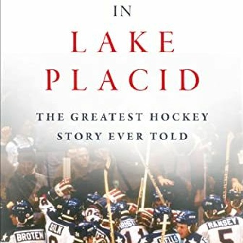 Read PDF 🖍️ Miracle in Lake Placid: The Greatest Hockey Story Ever Told by  John Gil