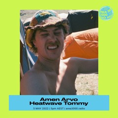 Amen Arvo w. Heatwave Tommy - 5 May 2022
