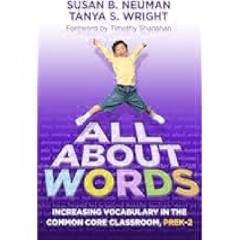 All About Words: Increasing Vocabulary in the Common Core Classroom, Pre K-2 (Common Core State