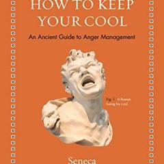 Read [EPUB KINDLE PDF EBOOK] How to Keep Your Cool: An Ancient Guide to Anger Management (Ancient Wi