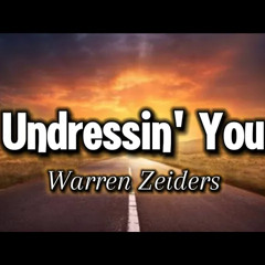 Undressin' You - Warren Zeiders