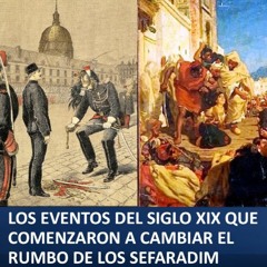 LOS EVENTOS DEL SIGLO XIX QUE COMENZARON A CAMBIAR EL RUMBO DE LOS SEFARADIM