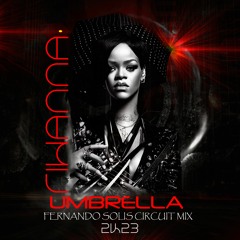 Rihanna - Umbrella (Fernando Solis Circuit Mix 2k23) DESCARGA GRATIS