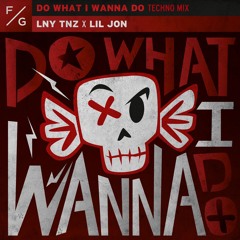 LNY TNZ x Lil Jon - Do What I Wanna Do (Techno Mix) (Extended Mix)