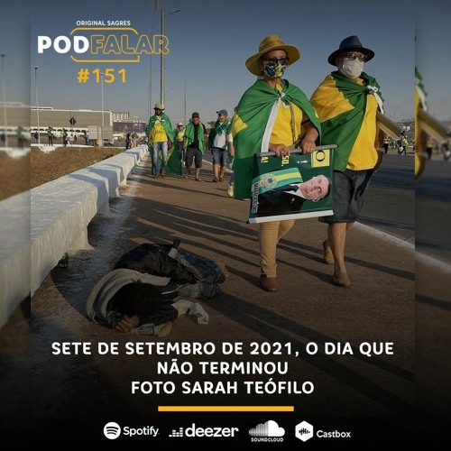 PodFalar #151: Sete de Setembro de 2021, o dia que não terminou