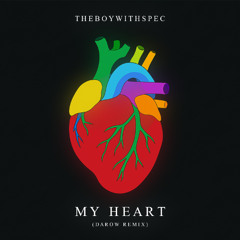 THEBOYWITHSPEC - My Heart (DaRow Remix)