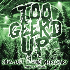 TOO GEEK'D UP W. QUIET MERCENARY (PROD. BY WOBASE)