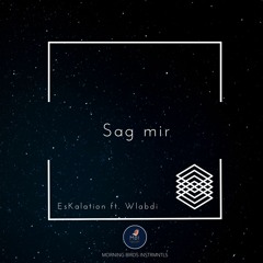 "Sag Mir" feat. Wlabdi (Prod Morning Birds Instrmntls)